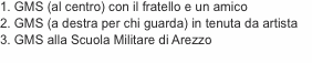 1. GMS (al centro) con il fratello e un amico 2. GMS (a destra 